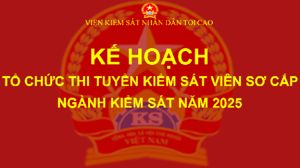 Kế hoạch tổ chức thi tuyển Kiểm sát viên sơ cấp ngành Kiểm sát nhân dân năm 2025